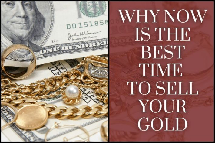 Why Now is the Best Time to Sell Your Gold