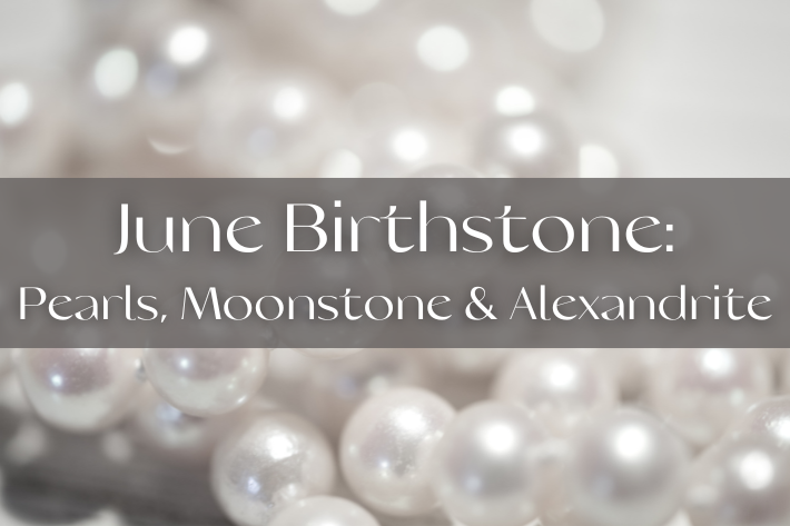 The Month of The Pearl and The Fascinating History of Birthstones